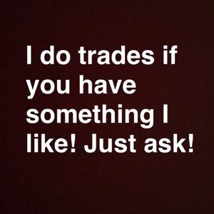 Trades! Just ask!:)